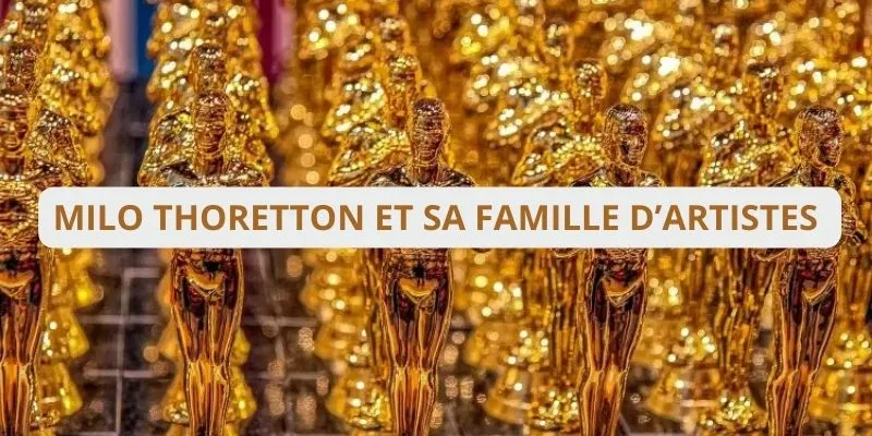 La famille de Milo Thoretton, une carrière issue d’une famille d’artistes