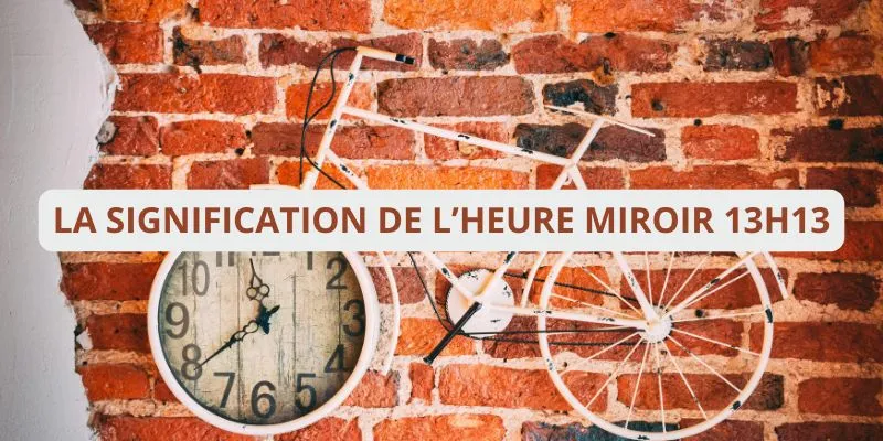 Voir l’heure miroir 13h13 : quelle signification pour votre vie ?