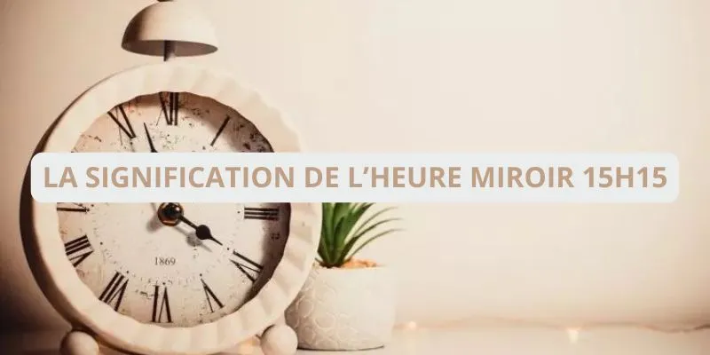 Voici ce que vous devez savoir si vous voyez l’heure miroir 15h15 !