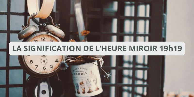 19h19 : heure miroir le message spirituel que vous devez avoir !