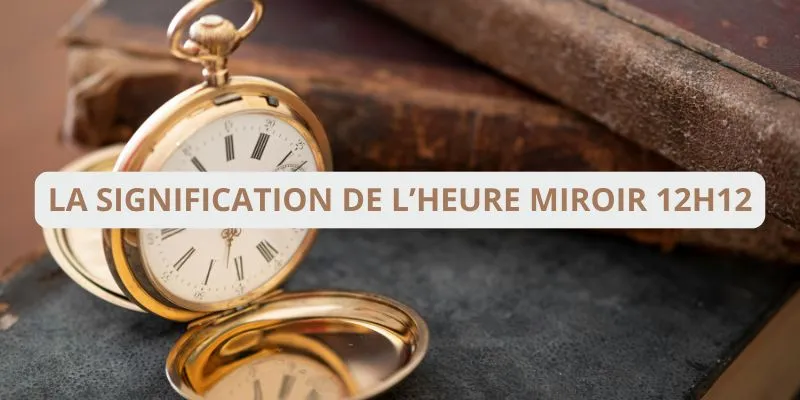 L’heure miroir 12h12 : comment cette heure peut vous aider à atteindre vos objectifs !