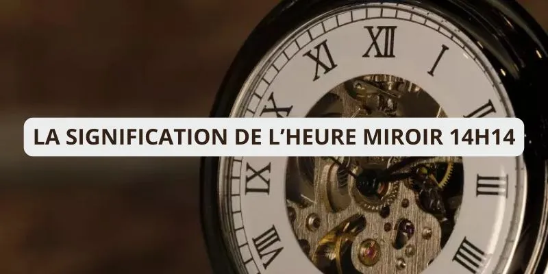 La signification de l’heure miroir 14h14 !